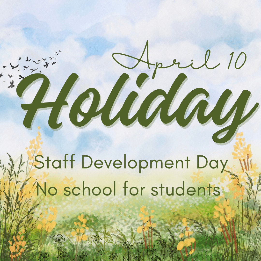 Student Holiday April 10 Staff Development Day